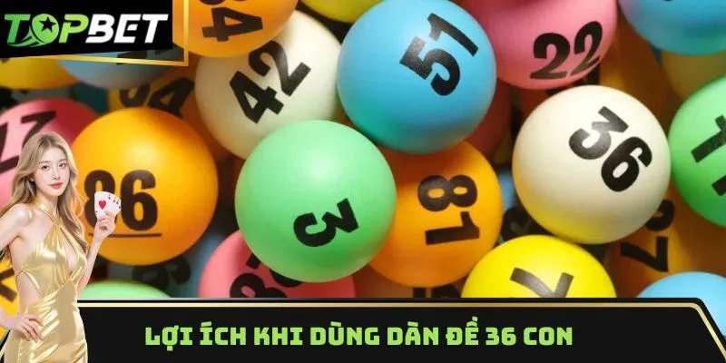 Lợi ích khi bạn biết dùng dàn đề 36 con